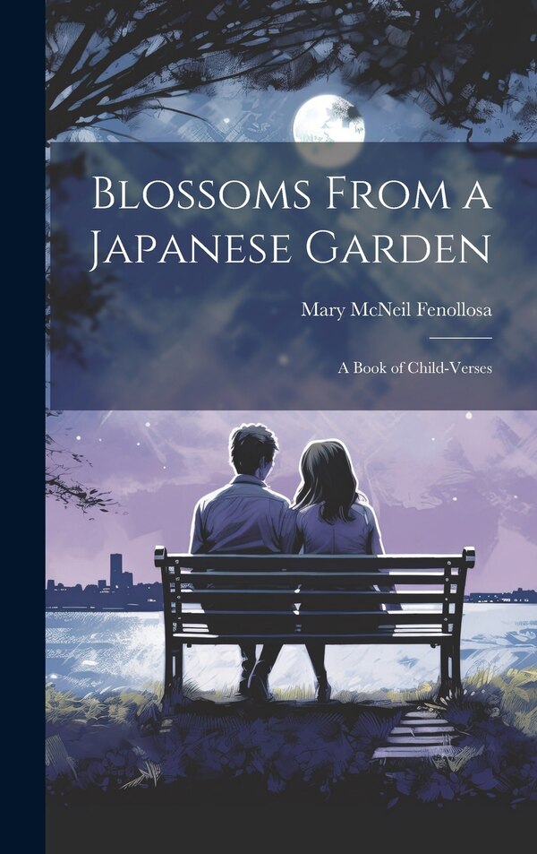Blossoms From a Japanese Garden by Mary Mcneil Fenollosa, Hardcover | Indigo Chapters