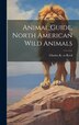 Animal Guide North American Wild Animals by Charles K B 1851 or 2 Reed, Hardcover | Indigo Chapters