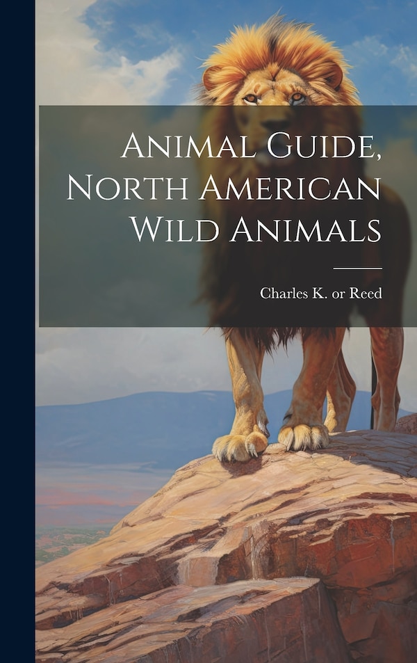 Animal Guide North American Wild Animals by Charles K B 1851 or 2 Reed, Hardcover | Indigo Chapters