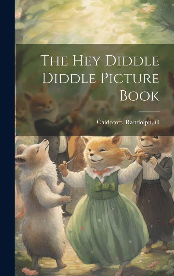 The Hey Diddle Diddle Picture Book by Randolph Caldecott, Hardcover | Indigo Chapters