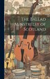 The Ballad Minstrelsy of Scotland by Anonymous, Hardcover | Indigo Chapters