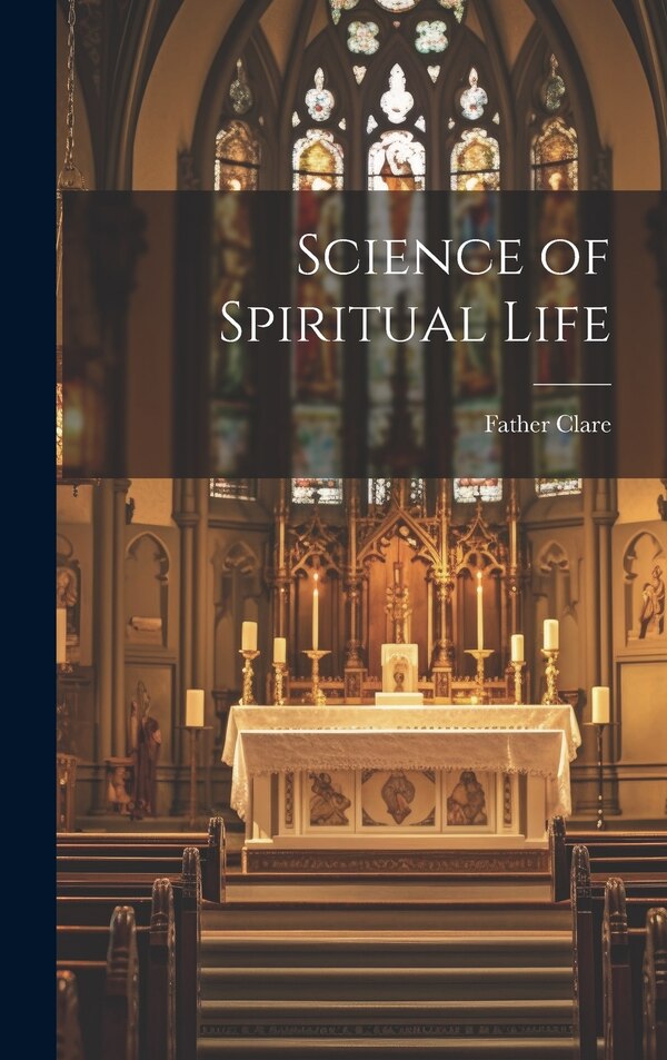 Science of Spiritual Life by Father Clare, Hardcover | Indigo Chapters