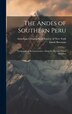 The Andes of Southern Peru; Geographical Reconnaissance Along the Seventy-third Meridian by Isaiah Bowman, Hardcover | Indigo Chapters