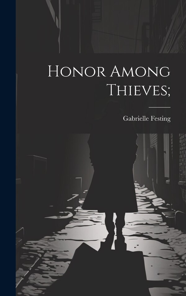 Honor Among Thieves; by Gabrielle Festing, Hardcover | Indigo Chapters