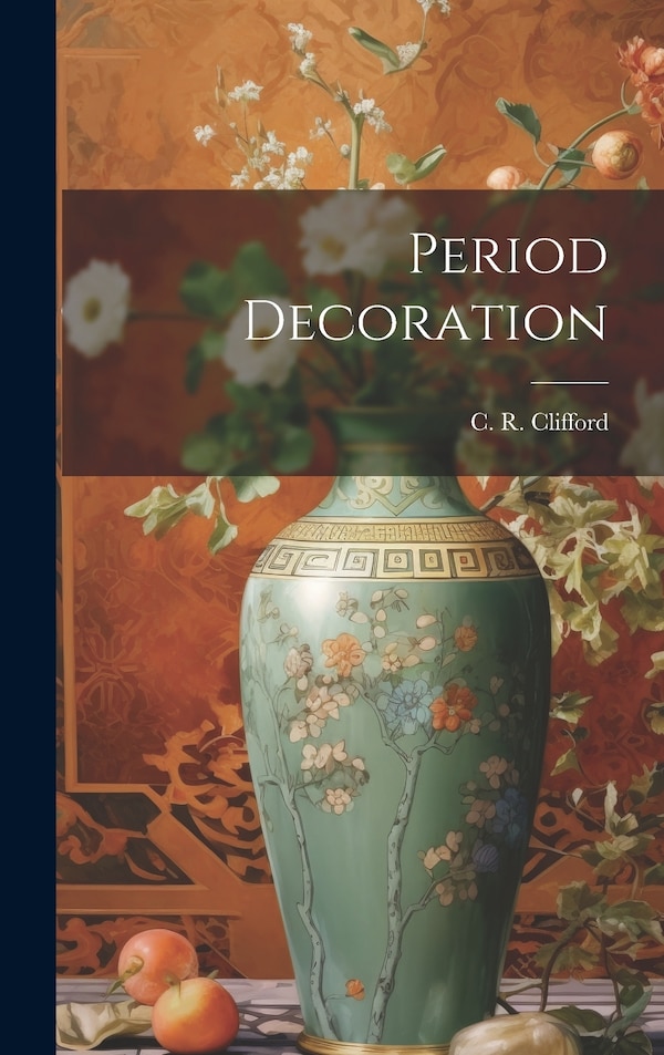 Period Decoration by C R 1858-1935 Clifford, Hardcover | Indigo Chapters