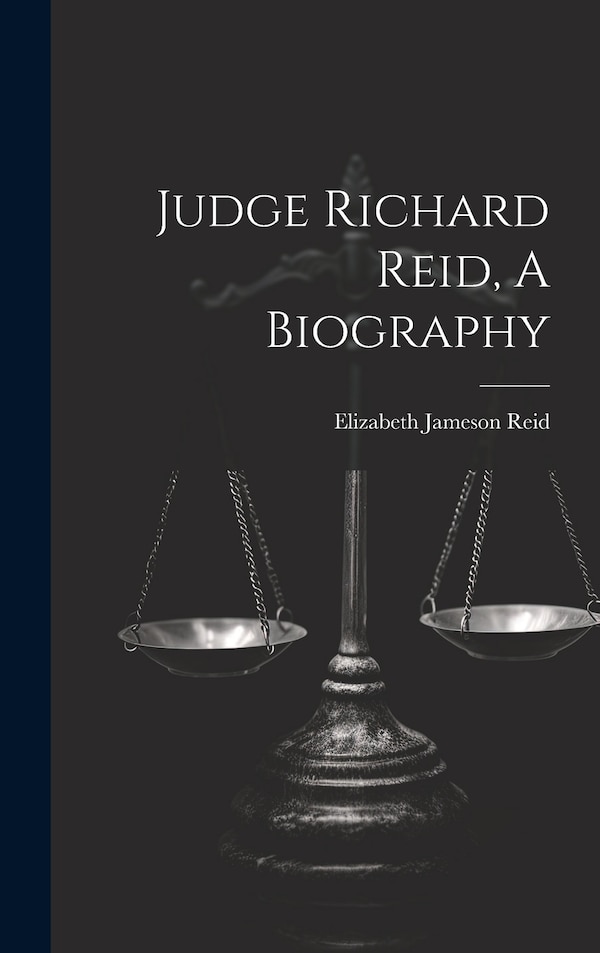 Judge Richard Reid A Biography by Elizabeth Jameson Reid, Hardcover | Indigo Chapters