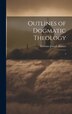 Outlines of Dogmatic Theology by Sylvester Joseph Hunter, Hardcover | Indigo Chapters
