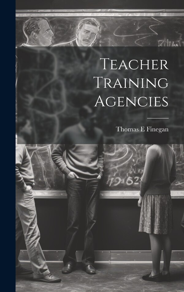 Teacher Training Agencies by Thomas E Finegan, Hardcover | Indigo Chapters