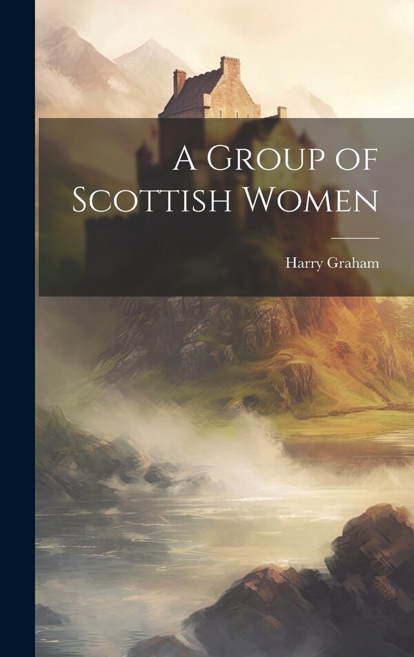 A Group of Scottish Women by Harry Graham, Hardcover | Indigo Chapters