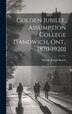Golden Jubilee Assumption College [Sandwich Ont. 1870-1920] by William Joseph Roach, Hardcover | Indigo Chapters