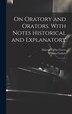 On Oratory and Orators. With Notes Historical and Explanatory by Marcus Tullius Cicero, Hardcover | Indigo Chapters