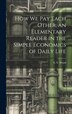 How we pay Each Other an Elementary Reader in the Simple Economics of Daily Life by S T 1860-1917 Wood, Hardcover | Indigo Chapters