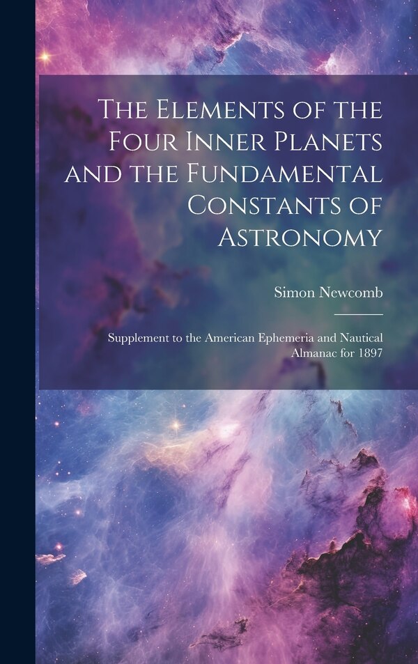 The Elements of the Four Inner Planets and the Fundamental Constants of Astronomy; Supplement to the American Ephemeria and Nautical