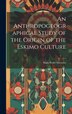 An Anthropogeographical Study of the Origin of the Eskimo Culture by Hans Peder Steensby, Hardcover | Indigo Chapters