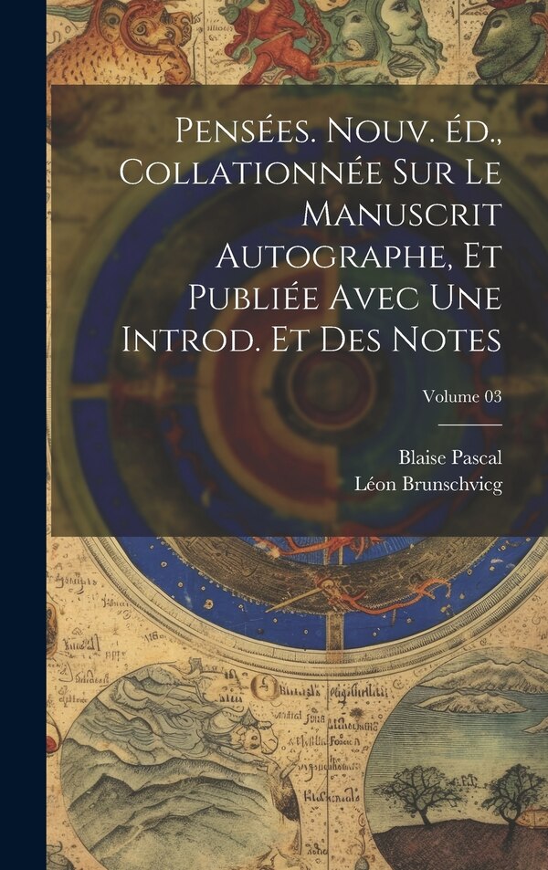Pensées. Nouv. éd. collationnée sur le manuscrit autographe et publiée avec une introd. et des notes; Volume 03 by Blaise Pascal, Hardcover
