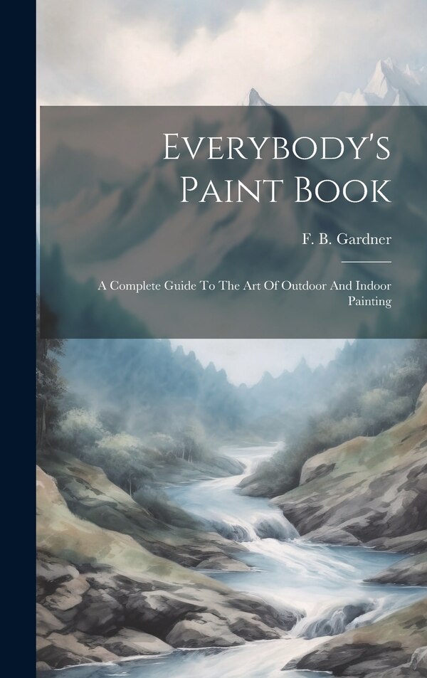 Everybody's Paint Book by F B (Franklin B ) Gardner, Hardcover | Indigo Chapters