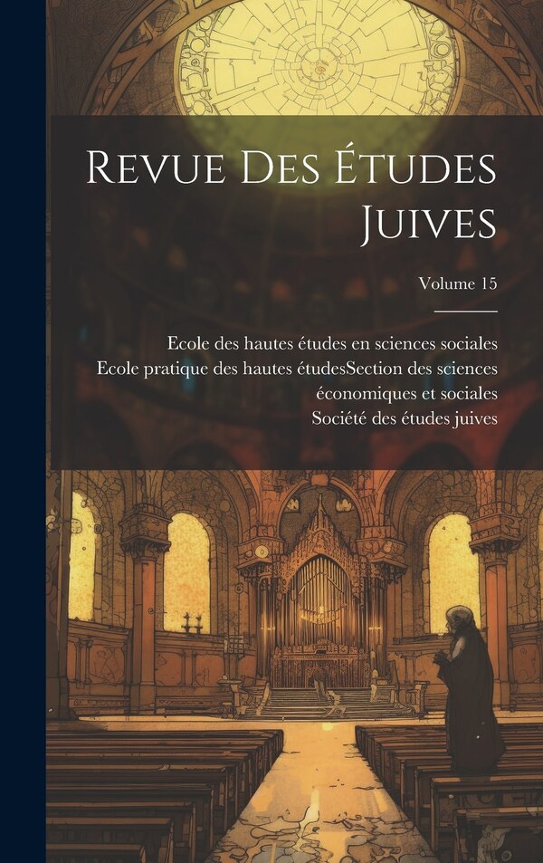 Revue des études juives; Volume 15 by Société Des Études Juives (france), Hardcover | Indigo Chapters