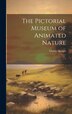 The Pictorial Museum of Animated Nature by Charles Knight, Hardcover | Indigo Chapters