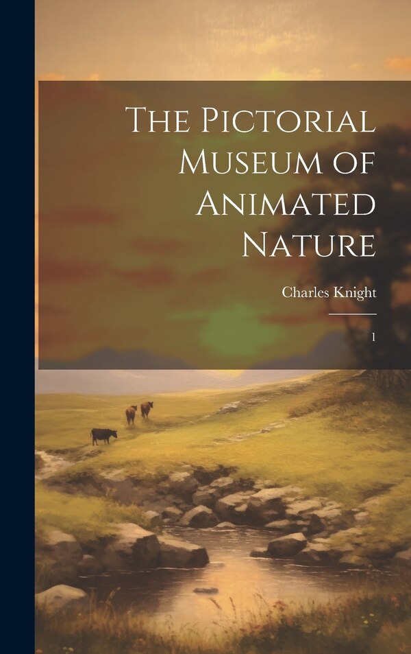 The Pictorial Museum of Animated Nature by Charles Knight, Hardcover | Indigo Chapters