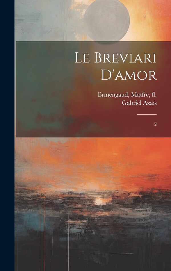 Le breviari d'amor by Matfre Ermengaud, Hardcover | Indigo Chapters