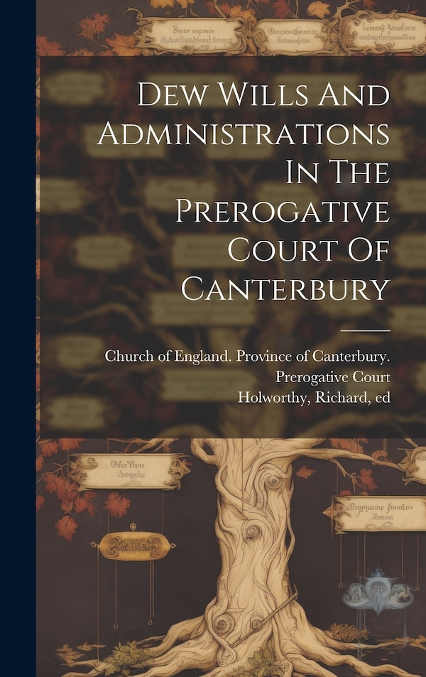 Dew Wills And Administrations In The Prerogative Court Of Canterbury by Holworthy Richard Ed, Hardcover | Indigo Chapters