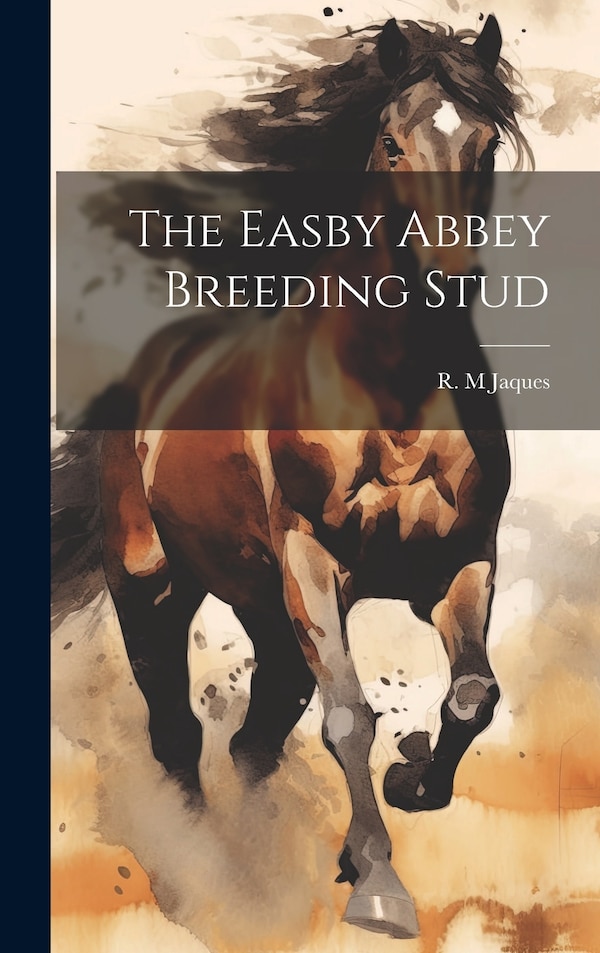 The Easby Abbey Breeding Stud by Jaques R M, Hardcover | Indigo Chapters