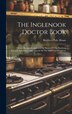 The Inglenook Doctor Book; Choice Recipes Contributed By Sisters Of The Brethren Church Subscribers And Friends Of The Inglenook Magazine