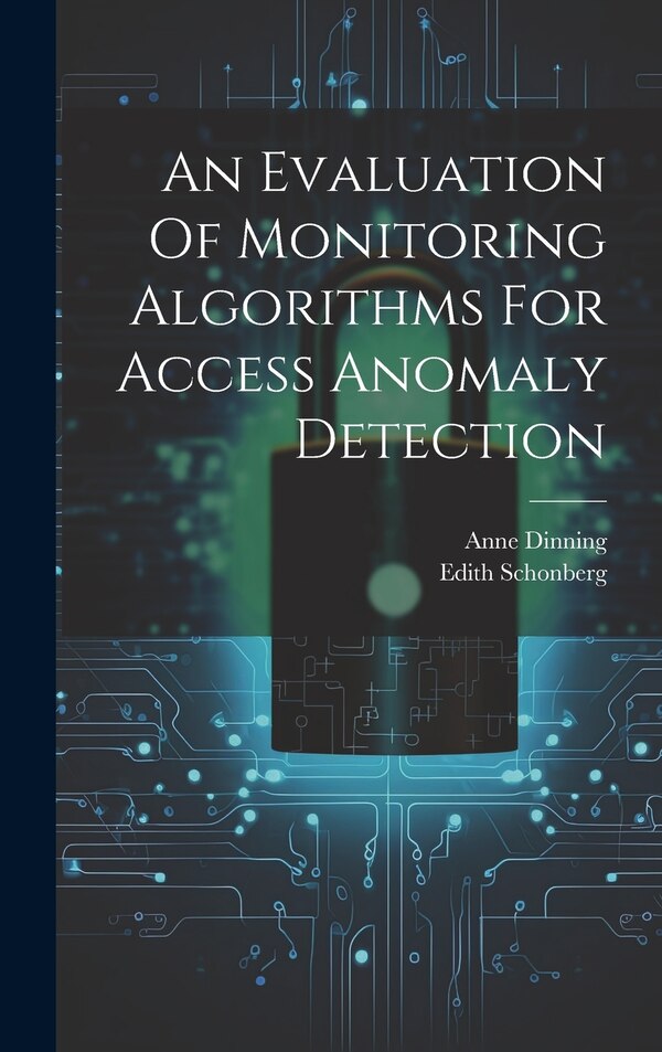 An Evaluation Of Monitoring Algorithms For Access Anomaly Detection by Dinning Anne, Hardcover | Indigo Chapters