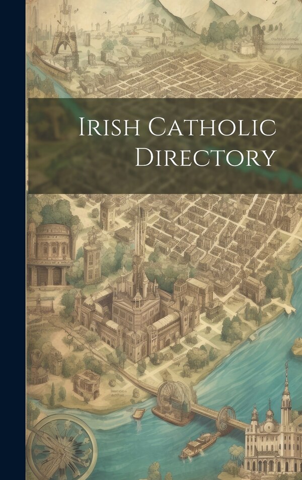 Irish Catholic Directory by Anonymous, Hardcover | Indigo Chapters