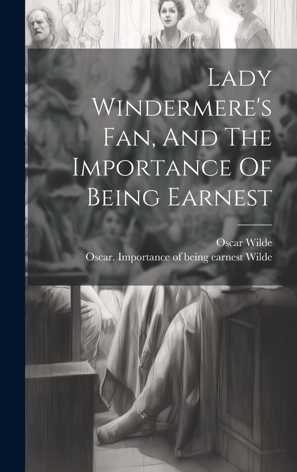Lady Windermere's Fan And The Importance Of Being Earnest by Oscar Wilde, Hardcover | Indigo Chapters