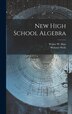 New High School Algebra by Webster Wells, Hardcover | Indigo Chapters