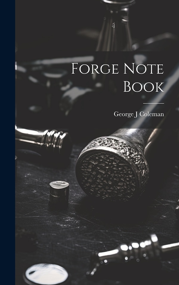 Forge Note Book by Coleman George J, Hardcover | Indigo Chapters
