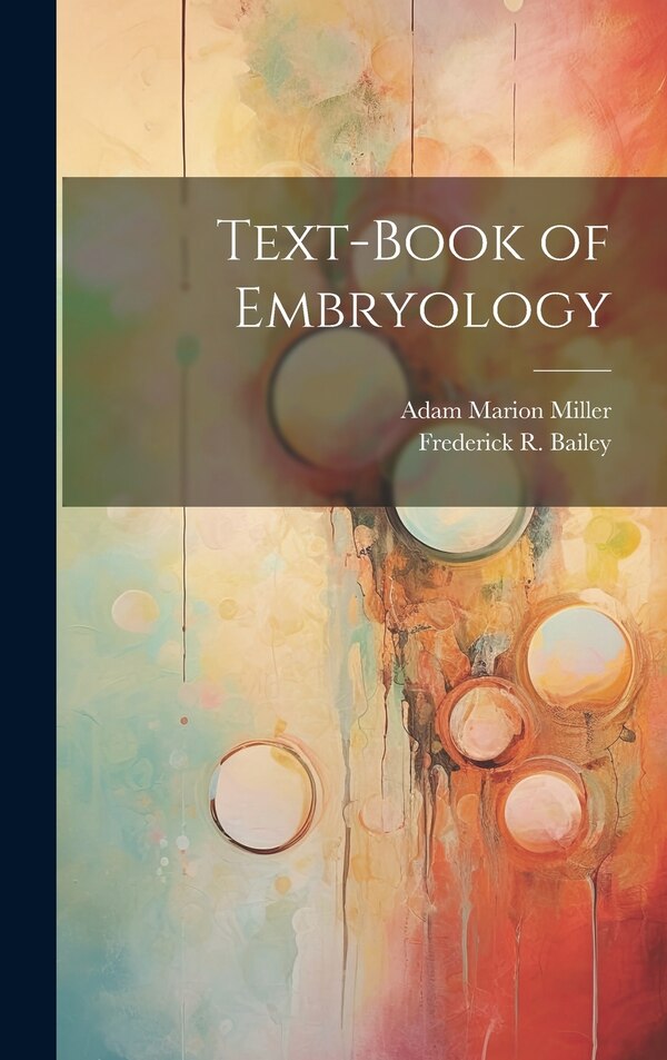 Text-book of Embryology by Frederick R 1871-1923 Bailey, Hardcover | Indigo Chapters