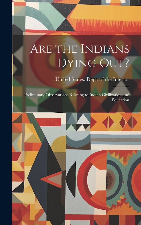 Are the Indians Dying out? by United States Dept of the Interior, Hardcover | Indigo Chapters