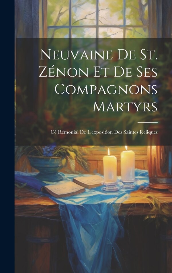 Neuvaine de st. Zénon et de ses compagnons martyrs by Anonymous, Hardcover | Indigo Chapters