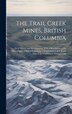 The Trail Creek Mines British Columbia by Anonymous, Hardcover | Indigo Chapters