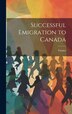 Successful Emigration to Canada by Tanner, Hardcover | Indigo Chapters