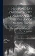 Hudson's Bay Railway Route via Missanabie and Valley of Moose River by W A Charlton, Hardcover | Indigo Chapters