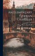 An Elementary German Grammar by E C (Edward Charles) Wesselhoeft, Hardcover | Indigo Chapters