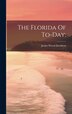 The Florida Of To-day; by James Wood 1829- [From Old Davidson, Hardcover | Indigo Chapters