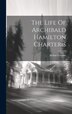 The Life Of Archibald Hamilton Charteris by Gordon Arthur 1854-1919, Hardcover | Indigo Chapters