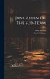 Jane Allen Of The Sub-team by Edith Bancroft, Hardcover | Indigo Chapters