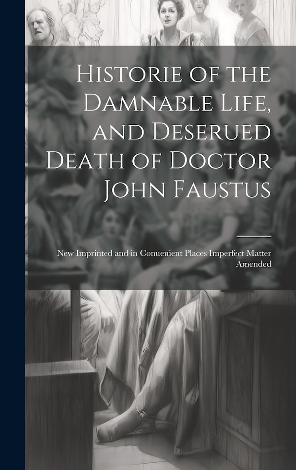 Historie of the Damnable Life and Deserued Death of Doctor John Faustus by Anonymous, Hardcover | Indigo Chapters