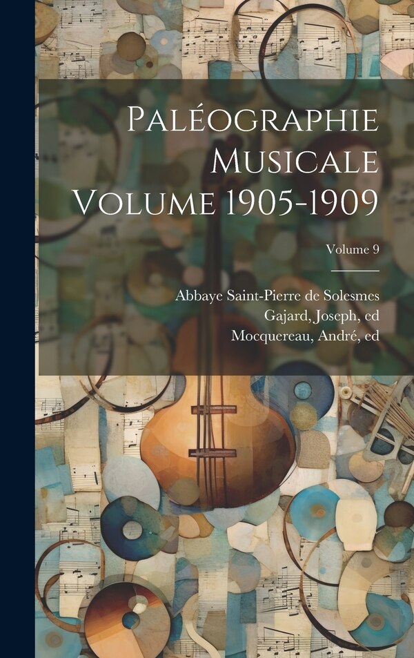 Paléographie musicale Volume 1905-1909; Volume 9 by Gajard Joseph ed, Hardcover | Indigo Chapters
