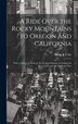 A Ride Over the Rocky Mountains to Oregon and California by Henry J Coke, Hardcover | Indigo Chapters