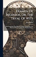 Examen De Ingenios Or The Tryal Of Wits by Juan Huarte, Hardcover | Indigo Chapters