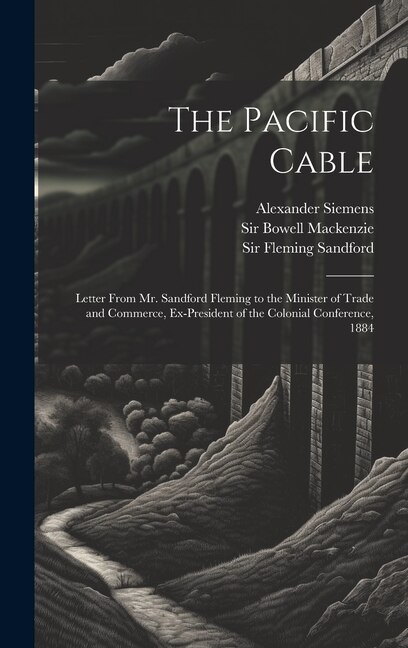 The Pacific Cable by Sandford Fleming, Hardcover | Indigo Chapters