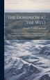 The Dominion at the West by Alexander Caulfield Anderson, Hardcover | Indigo Chapters
