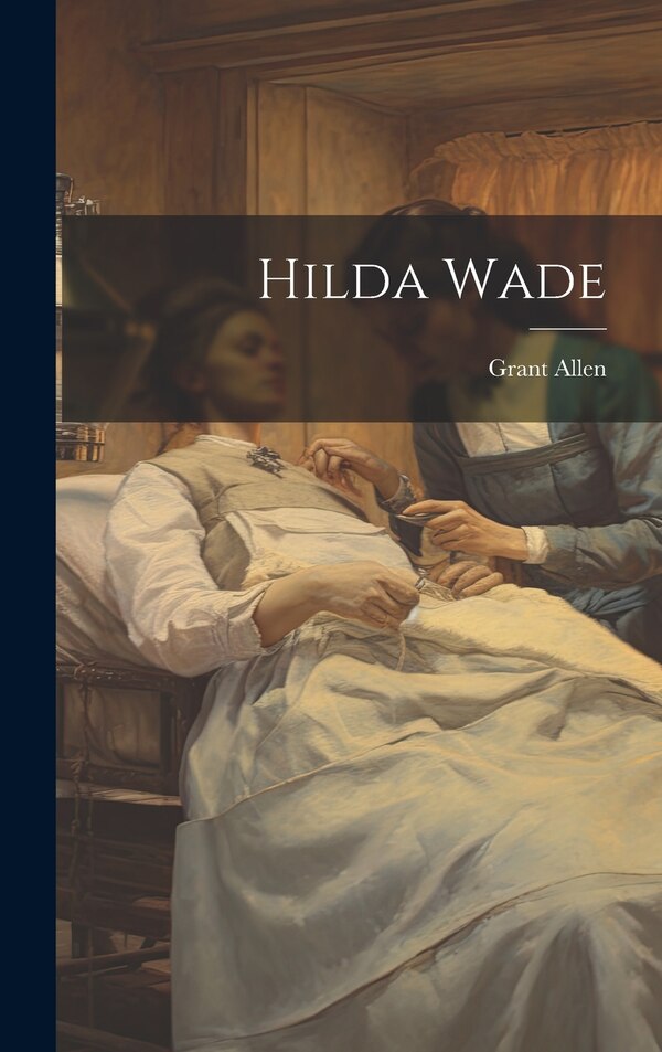 Hilda Wade by Grant Allen, Hardcover | Indigo Chapters