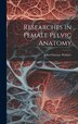 Researches in Female Pelvic Anatomy by John Clarence Webster, Hardcover | Indigo Chapters